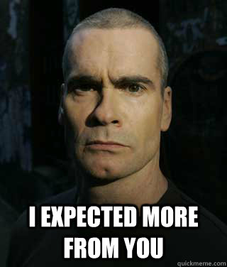  I expected more from you  Disappointed Rollins