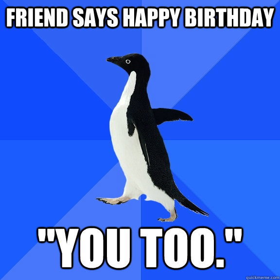 Friend says happy birthday 