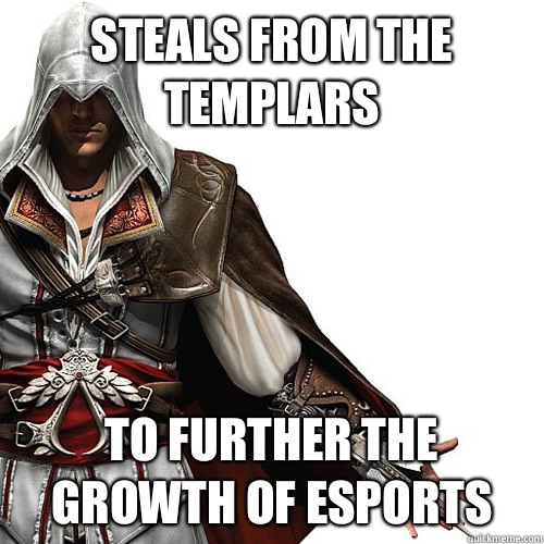 Steals from the Templars To further the growth of eSports  