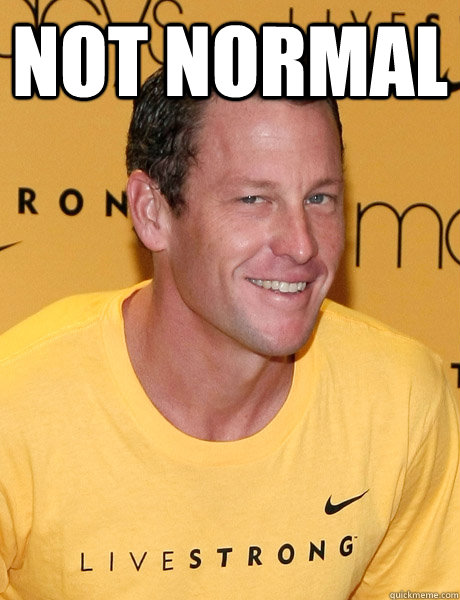 NOT NORMAL   Lance Armstrong