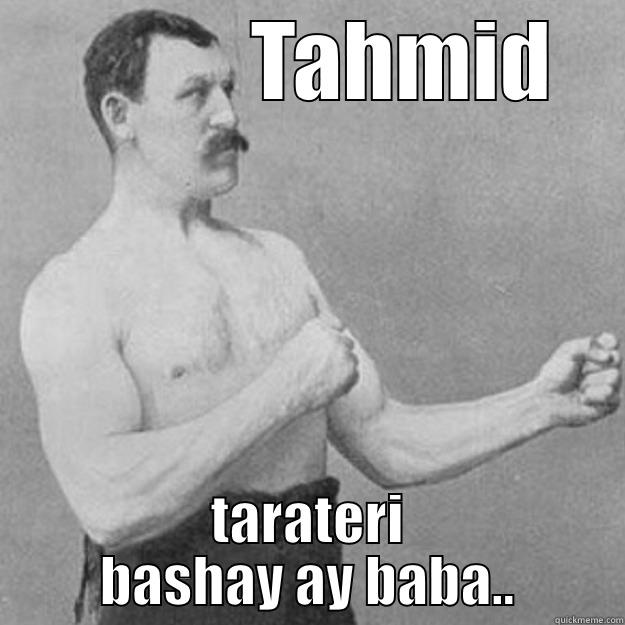            TAHMID TARATERI BASHAY AY BABA.. overly manly man