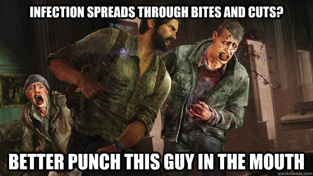 infection spreads through bites and cuts? better punch this guy in the mouth - infection spreads through bites and cuts? better punch this guy in the mouth  Last of Us Combat Logic