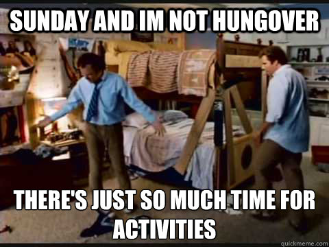 Sunday and IM not Hungover   There's Just so much Time for activities   step brothers
