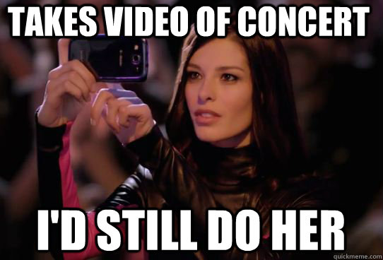 Takes video of concert I'd still do her - Takes video of concert I'd still do her  Dumbass T-Mobile Girl