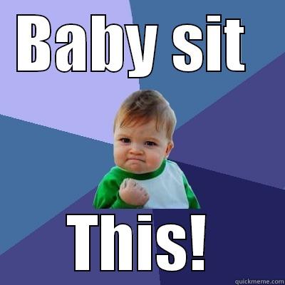 BABY SIT  THIS! Success Kid