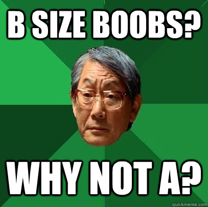 B size boobs? Why not A?  High Expectations Asian Father