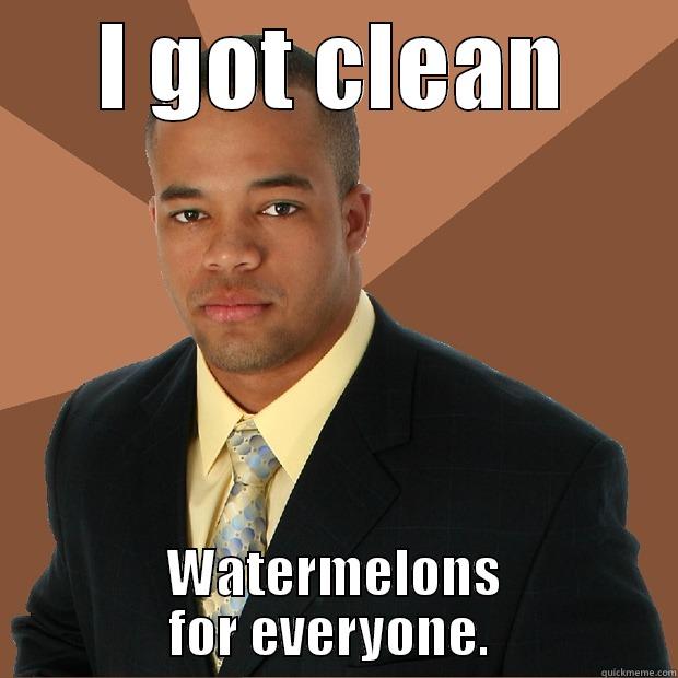 I GOT CLEAN WATERMELONS FOR EVERYONE.  Successful Black Man