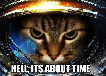  Hell, Its About Time -  Hell, Its About Time  Starcraft Cat