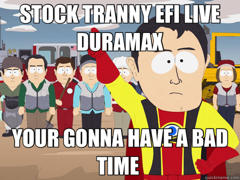 STOCK TRANNY EFI LIVE DURAMAX YOUR GONNA HAVE A BAD TIME   Captain Hindsight