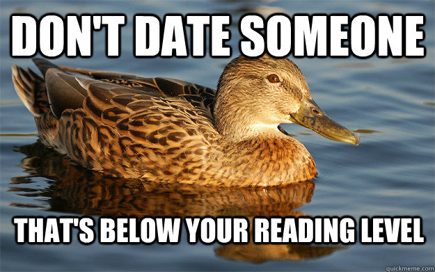 don't date someone that's below your reading level  