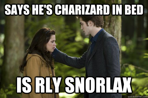 says he's charizard in bed is rly snorlax  