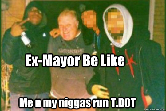 Ex-Mayor Be Like Me n my niggas run T.DOT  