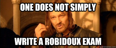 One does not simply write a robidoux exam  One Does Not Simply