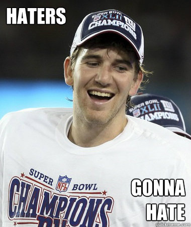 Haters
 Gonna 
Hate  Eli Manning You Mad