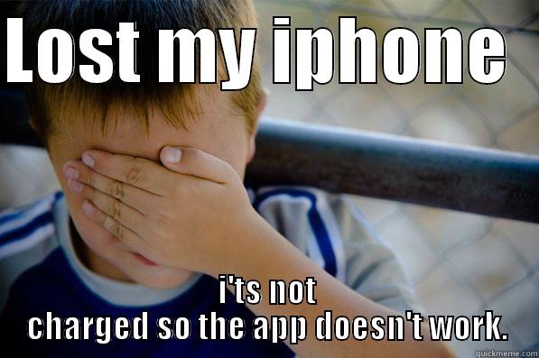 LOST MY IPHONE   I'TS NOT CHARGED SO THE APP DOESN'T WORK. Confession kid