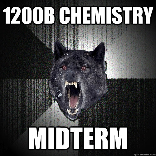 1200b chemistry midterm  Insanity Wolf