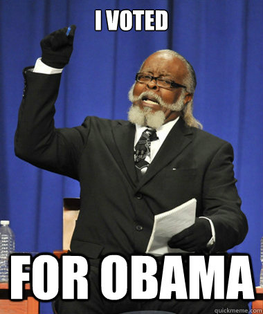 I voted for obama  The Rent Is Too Damn High
