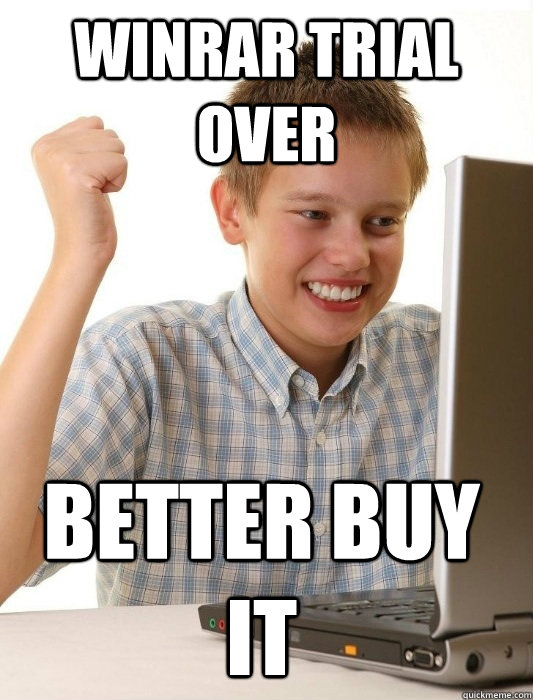 Winrar trial over Better buy it  First Day on the Internet Kid
