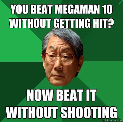 You beat Megaman 10 without getting hit? Now beat it without shooting - You beat Megaman 10 without getting hit? Now beat it without shooting  High Expectations Asian Father