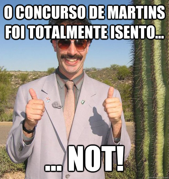 O concurso de Martins foi totalmente isento... ... NOT!  Upvoting Kazakh