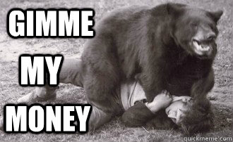 GIMME MY MONEY  bear-attack