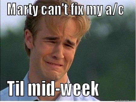 MARTY CAN'T FIX MY A/C  TIL MID-WEEK          1990s Problems