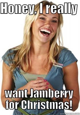 HONEY, I REALLY  WANT JAMBERRY FOR CHRISTMAS! Friend Zone Fiona