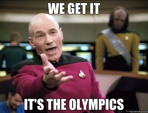 WE GET IT IT'S THE OLYMPICS  Annoyed Picard HD