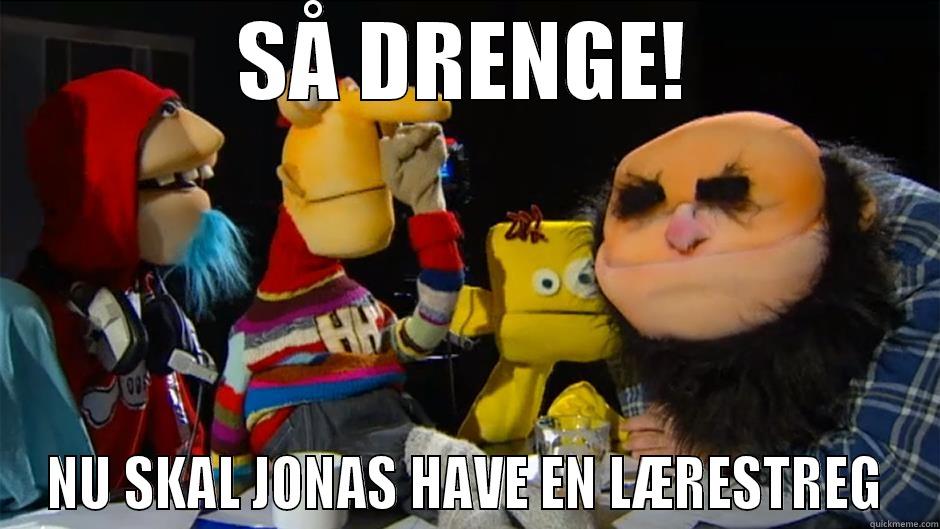 SÅ DRENGE! NU SKAL JONAS HAVE EN LÆRESTREG Misc