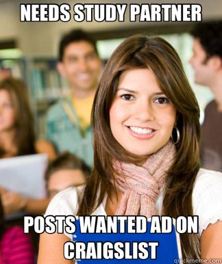 NEEDS STUDY PARTNER POSTS WANTED AD ON CRAIGSLIST  Sheltered College Freshman