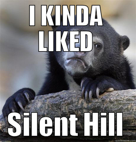 I KINDA LIKED SILENT HILL Confession Bear