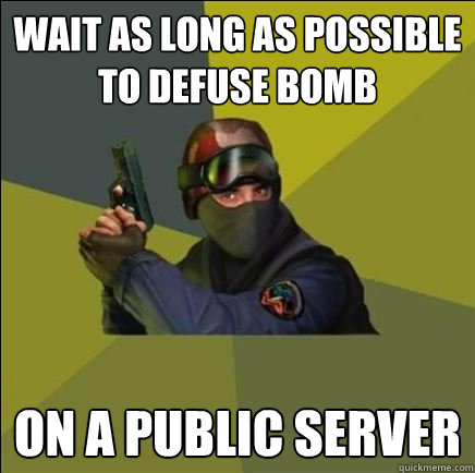 wait as long as possible to defuse bomb on a public server - wait as long as possible to defuse bomb on a public server  Advice counter