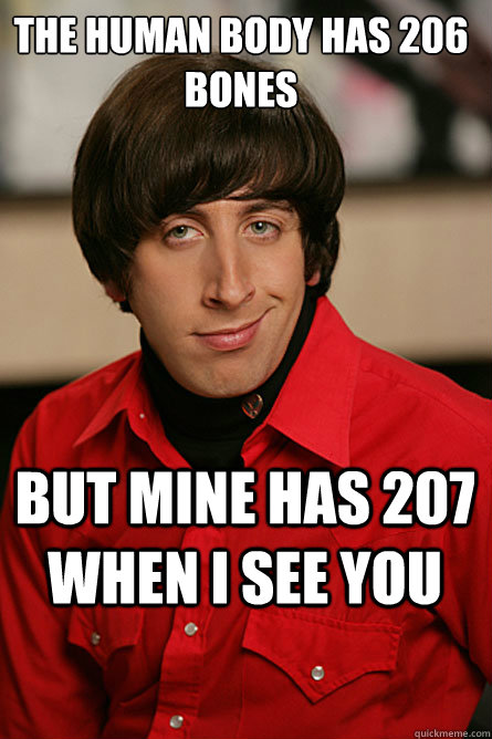 the human body has 206 bones but mine has 207 when I see you - the human body has 206 bones but mine has 207 when I see you  Pickup Line Scientist