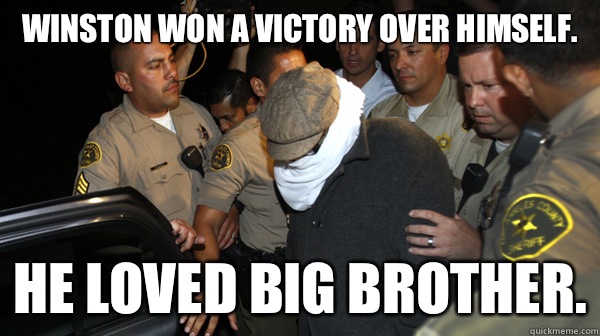 Winston won a victory over himself. He loved Big Brother.  Defend the Constitution