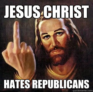 Jesus Christ Hates Republicans - Jesus Christ Hates Republicans  Asshole Jesus
