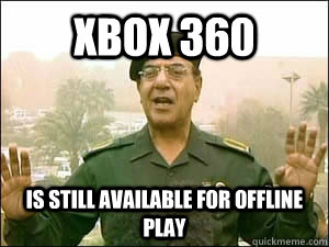 XBox 360 is still available for offline play  