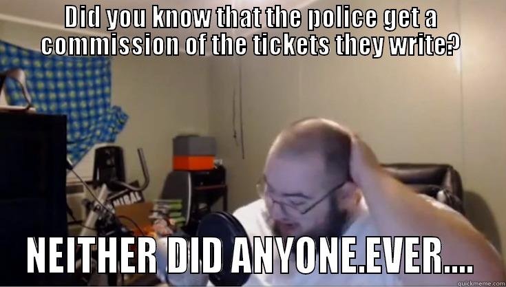 DID YOU KNOW THAT THE POLICE GET A COMMISSION OF THE TICKETS THEY WRITE? NEITHER DID ANYONE.EVER.... Misc