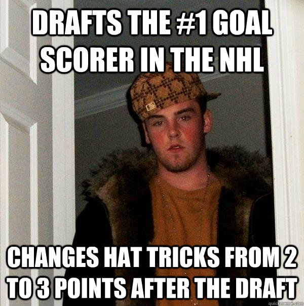 Drafts the #1 Goal Scorer in the NHL Changes Hat Tricks from 2 to 3 points after the draft - Drafts the #1 Goal Scorer in the NHL Changes Hat Tricks from 2 to 3 points after the draft  Scumbag Steve