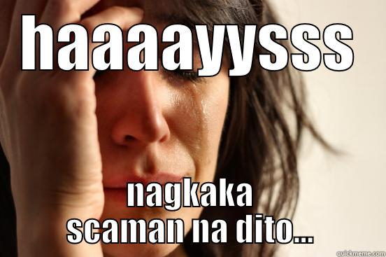 HAAAAYYSSS NAGKAKA SCAMAN NA DITO... First World Problems