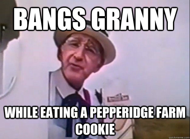 bangs granny while eating a pepperidge farm cookie - bangs granny while eating a pepperidge farm cookie  Real Peppridge Farm