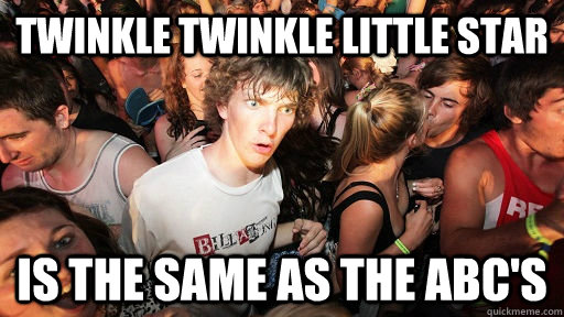 twinkle twinkle little star is the same as the abc's  Sudden Clarity Clarence