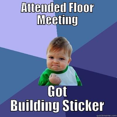ATTENDED FLOOR MEETING GOT BUILDING STICKER Success Kid