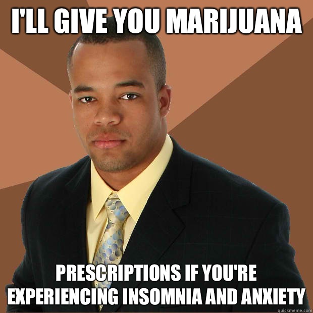 I'll give you marijuana Prescriptions if you're experiencing insomnia and anxiety  Successful Black Man