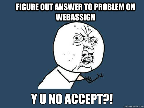 Figure out answer to problem on webassign y u no accept?!  Y U No