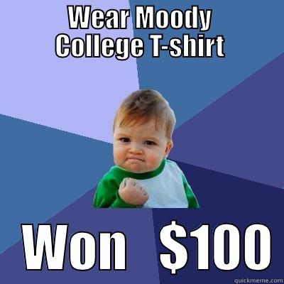          WEAR MOODY          COLLEGE T-SHIRT    WON   $100 Success Kid