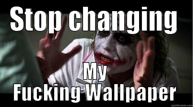 STOP CHANGING MY FUCKING WALLPAPER Joker Mind Loss