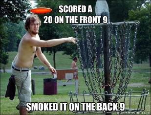 Scored a
20 on the front 9 Smoked it on the back 9  Disc golf putter