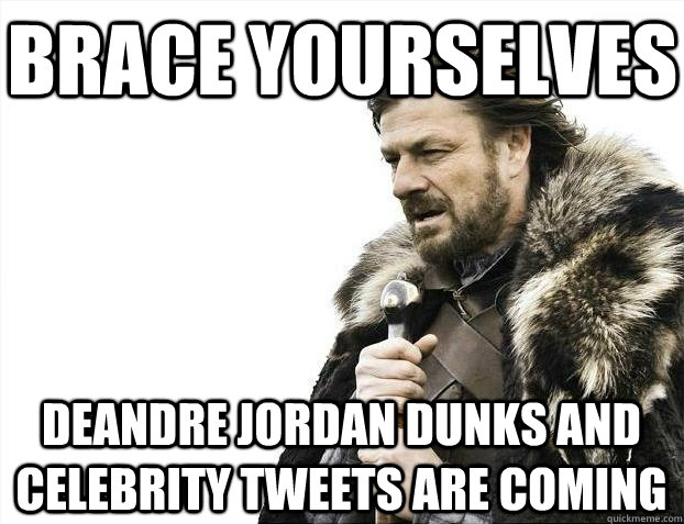 Brace yourselves DeAndre Jordan dunks and celebrity tweets are coming  BRACEYOSELVES