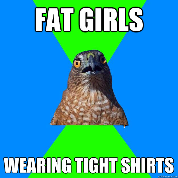 fat girls wearing tight shirts  Hawkward