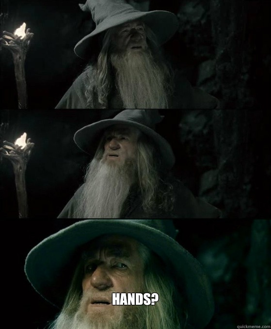  Hands?
  Confused Gandalf